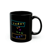 Today is a new day Black Mug